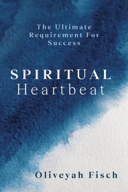 Coperta cărții 'Spiritual Heartbeat: The Ultimate Requirement for Success - Oliveyah Fisch'