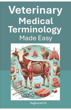 Coperta cărții 'Veterinary Medical Terminology Made Easy - Raghunath M'