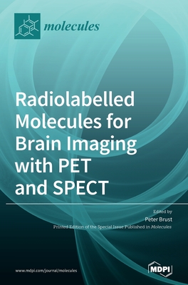 Radiolabelled Molecules for Brain Imaging with PET and SPECT - Peter Brust