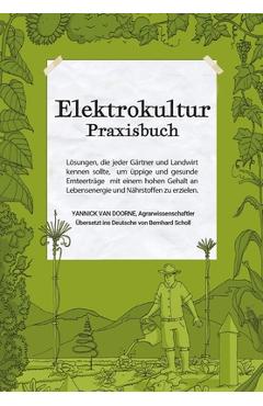 Coperta cărții 'Elektrokultur Praxisbuch: Lösungen, die jeder Gärtner und Landwirt kennen sollte, um üppige und gesunde Ernteerträge'