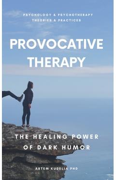 Coperta cărții 'Provocative Therapy: The Healing Power of Dark Humor - Artem Kudelia'