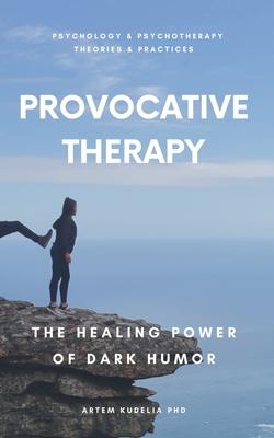 Coperta cărții 'Provocative Therapy: The Healing Power of Dark Humor - Artem Kudelia'