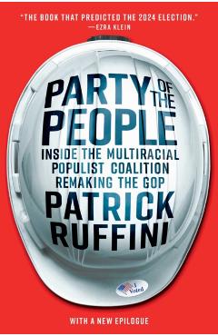 Party of the People: Inside the Multiracial Populist Coalition Remaking the GOP - Patrick Ruffini