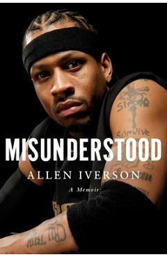 Poza produsului Misunderstood: A Memoir - Allen Iverson