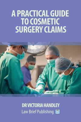 A Practical Guide to Cosmetic Surgery Claims - Victoria Handley