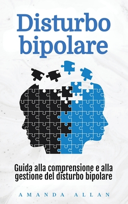 Disturbo bipolare: Guida alla comprensione e alla gestione del disturbo bipolare - Amanda Allan