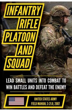 Coperta cărții 'Field Manual FM 3-21.8 (FM 7-8) The Infantry Rifle Platoon and Squad March 2007 -'