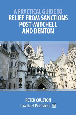 A Practical Guide to Relief from Sanctions Post-Mitchell and Denton - Peter Causton