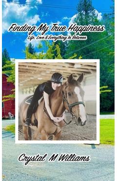 Poza produsului Finding My True Happiness: Life, Love & Everything In Between - Crystal M. Williams