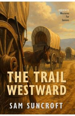 Poza produsului The Trail Westward: Large Print easy to read Western for Seniors with Dementia, Alzheimer's or memory issues - Sam Suncroft