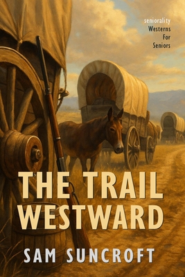 The Trail Westward: Large Print easy to read Western for Seniors with Dementia, Alzheimer's or memory issues - Sam Suncroft