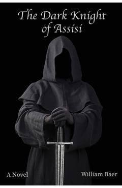 Coperta cărții 'The Dark Knight of Assisi - William Baer'