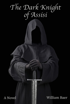 Coperta cărții 'The Dark Knight of Assisi - William Baer'