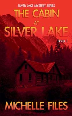 The Cabin at Silver Lake - Michelle Files