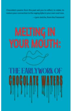 Coperta cărții 'Melting in Your Mouth: The Early Work - Chocolate Waters'