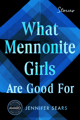 What Mennonite Girls Are Good for - Jennifer Sears