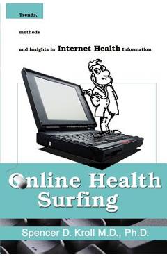 Coperta cărții 'Online Health Surfing: Trends, Methods and Insights in Internet Health Information - Spencer D. Kroll'