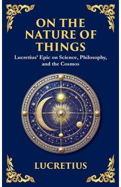 Poza produsului On the Nature of Things: Lucretius' Epic on Science, Philosophy, and the Cosmos (Deluxe Hardbound Edition) - 