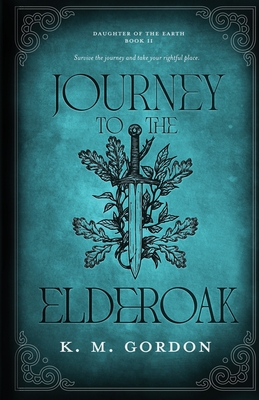 Journey to the Elderoak - K. M. Gordon