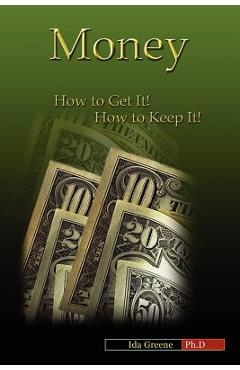 Coperta cărții 'Money, How to Get It, How to Keep It - Ida Greene'