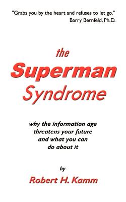 Coperta cărții 'The Superman Syndrome: Why the Information Age Threatens Your Future and What You Can Do about It - Robert H. Kamm'