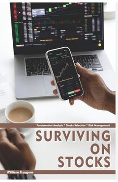 Coperta cărții 'Surviving on Stocks: Fundamental Analysis * Stock Selection * Risk Management - William Huygens'