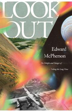 Poza produsului Look Out: The Delight and Danger of Taking the Long View - Edward Mcpherson