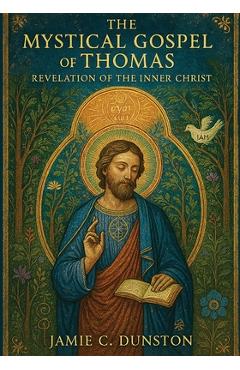 Coperta cărții 'The Mystical Gospel of Thomas: Revelation of the Inner Christ - Jamie Dunston'