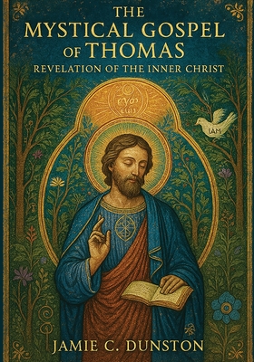 Coperta cărții 'The Mystical Gospel of Thomas: Revelation of the Inner Christ - Jamie Dunston'