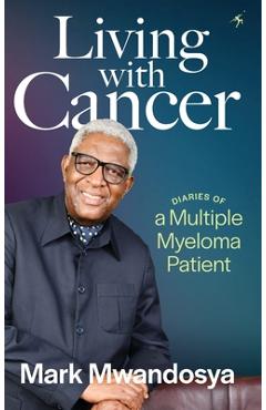 Coperta cărții 'Living with Cancer: Diaries of a Multiple Myeloma Patient - Mark J. Mwandosya'