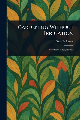 Coperta cărții 'Gardening Without Irrigation - Steve Solomon'