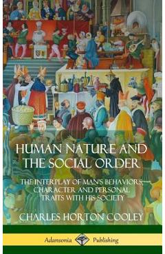 Coperta cărții 'Human Nature and the Social Order: The Interplay of Man's Behaviors, Character and Personal Traits with His Society'