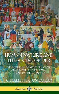 Coperta cărții 'Human Nature and the Social Order: The Interplay of Man's Behaviors, Character and Personal Traits with His Society'