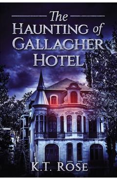 Coperta cărții 'The Haunting of Gallagher Hotel: A Chilling Haunted House Horror Novel - K. T. Rose'