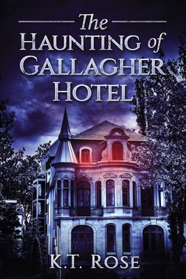 The Haunting of Gallagher Hotel: A Chilling Haunted House Horror Novel - K. T. Rose