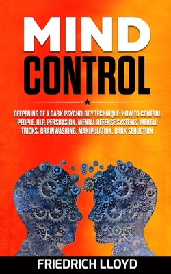 Coperta cărții 'Mind Control: Deepening of a Dark Psychology Technique: How to Control People, NLP, Persuasion, Mental Defense Systems,'