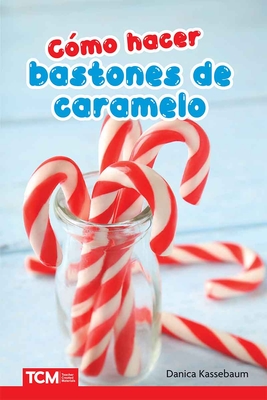 Cómo Hacer Bastones de Caramelo - Danica Kassebaum