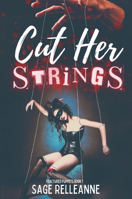 Coperta cărții 'Cut Her Strings: A Dark Why Choose Dystopian Romance - Sage Relleanne'