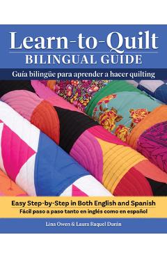 Coperta cărții 'Learn-To-Quilt Bilingual Guide/Guía Bilingüe Para Aprender a Hacer Quilting: Easy Step-By-Step in Both English and'