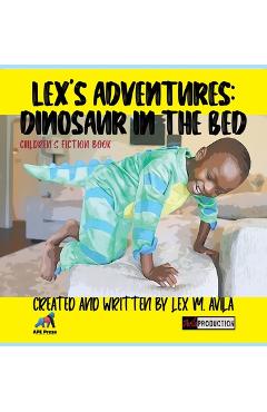 Coperta cărții 'Lex's Adventures: Dinosaur in the Bed: Dinosaur in the Bed - Lex M. Avila'