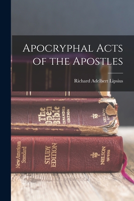 Coperta cărții 'Apocryphal Acts of the Apostles - Richard Adelbert Lipsius'