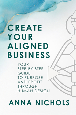 Entrepreneur by Design: Your Business Blueprint Using Human Design - Anna Nichols