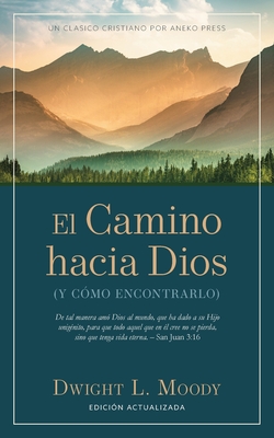 Coperta cărții 'El Camino hacia Dios: (Y cómo encontrarlo) - Dwight L. Moody'