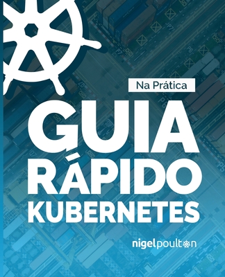 Guia Rápido Kubernetes - Nigel Poulton