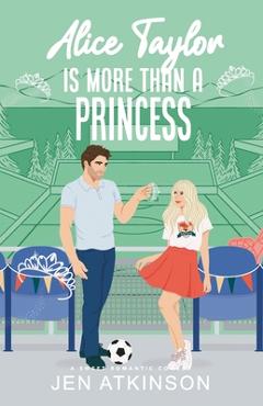 Poza produsului Alice Taylor Is More Than A Princess: A Closed Door Secret Billionaire RomCom - Jen Atkinson