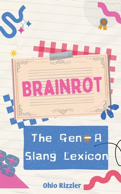 Brainrot: The Gen-A Slang Lexicon - Ohio Rizzler