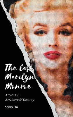 The Last Marilyn Monroe: A Tale of Art, Love and Destiny - Tyron Shi