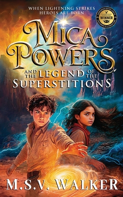 Mica Powers and the Legend of the Superstitions: When Lightning Strikes Heroes Are Born - M. S. V. Walker