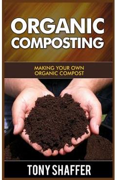 Coperta cărții 'Organic Composting: Making Your Own Organic Compost - Tony Shaffer'