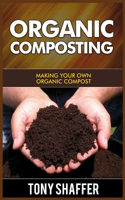 Coperta cărții 'Organic Composting: Making Your Own Organic Compost - Tony Shaffer'